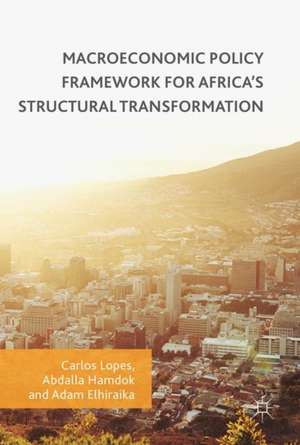 Macroeconomic Policy Framework for Africa's Structural Transformation de Carlos Lopes