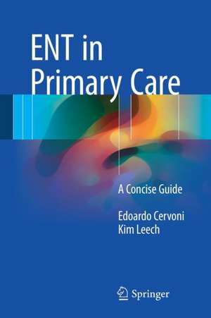 ENT in Primary Care: A Concise Guide de Edoardo Cervoni