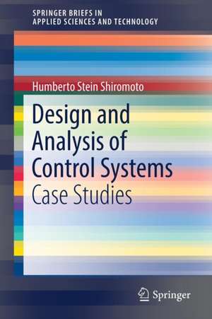 Design and Analysis of Control Systems: Case Studies de Humberto Stein Shiromoto