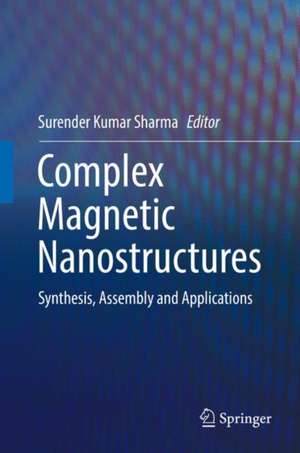 Complex Magnetic Nanostructures: Synthesis, Assembly and Applications de Surender Kumar Sharma