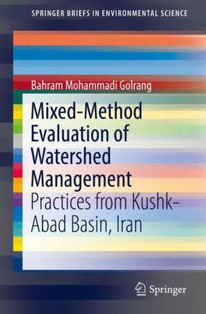 Mixed-Method Evaluation of Watershed Management: Practices from Kushk-Abad Basin, Iran de Bahram Mohammadi Golrang