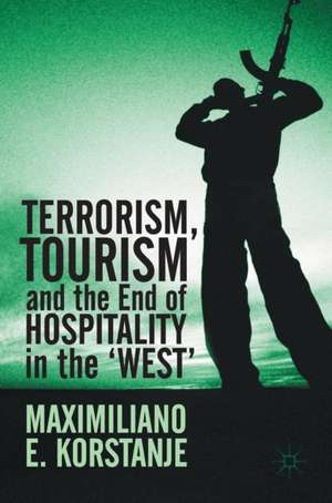 Terrorism, Tourism and the End of Hospitality in the 'West' de Maximiliano E. Korstanje