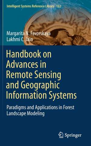 Handbook on Advances in Remote Sensing and Geographic Information Systems: Paradigms and Applications in Forest Landscape Modeling de Margarita N. Favorskaya