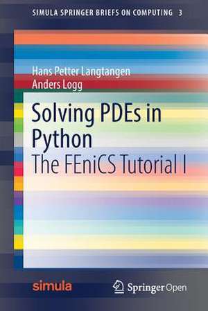 Solving PDEs in Python: The FEniCS Tutorial I de Hans Petter Langtangen