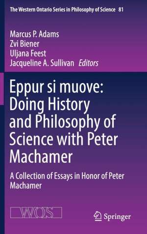 Eppur si muove: Doing History and Philosophy of Science with Peter Machamer: A Collection of Essays in Honor of Peter Machamer de Marcus P. Adams