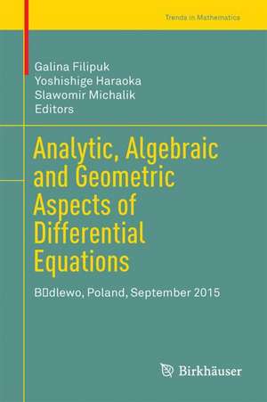 Analytic, Algebraic and Geometric Aspects of Differential Equations: Będlewo, Poland, September 2015 de Galina Filipuk