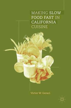 Making Slow Food Fast in California Cuisine de Victor W. Geraci