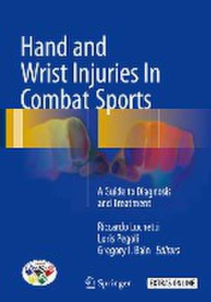 Hand and Wrist Injuries In Combat Sports: A Guide to Diagnosis and Treatment de Riccardo Luchetti