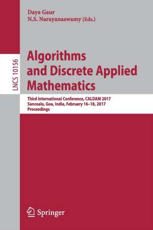 Algorithms and Discrete Applied Mathematics: Third International Conference, CALDAM 2017, Sancoale, Goa, India, February 16-18, 2017, Proceedings de Daya Gaur