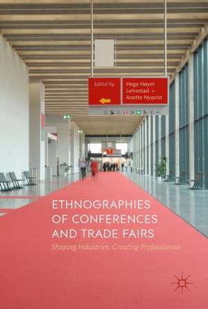 Ethnographies of Conferences and Trade Fairs: Shaping Industries, Creating Professionals de Hege Høyer Leivestad