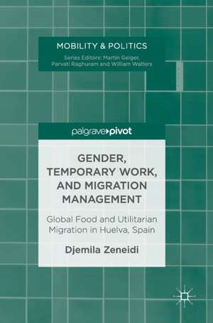 Gender, Temporary Work, and Migration Management: Global Food and Utilitarian Migration in Huelva, Spain de Djemila Zeneidi