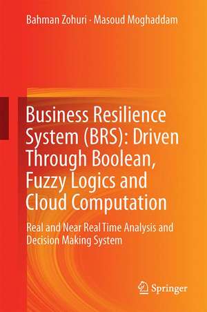 Business Resilience System (BRS): Driven Through Boolean, Fuzzy Logics and Cloud Computation: Real and Near Real Time Analysis and Decision Making System de Bahman Zohuri