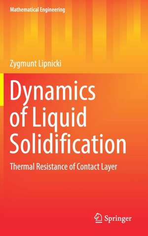 Dynamics of Liquid Solidification: Thermal Resistance of Contact Layer de Zygmunt Lipnicki