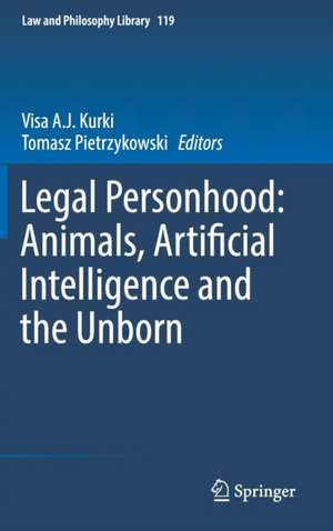 Legal Personhood: Animals, Artificial Intelligence and the Unborn de Visa A.J. Kurki