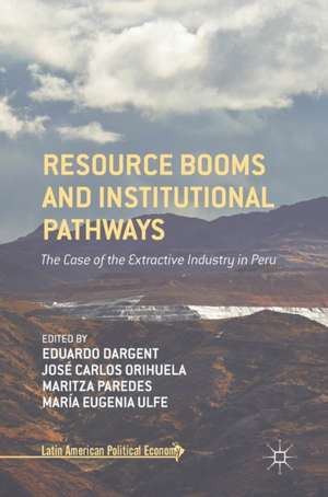 Resource Booms and Institutional Pathways: The Case of the Extractive Industry in Peru de Eduardo Dargent