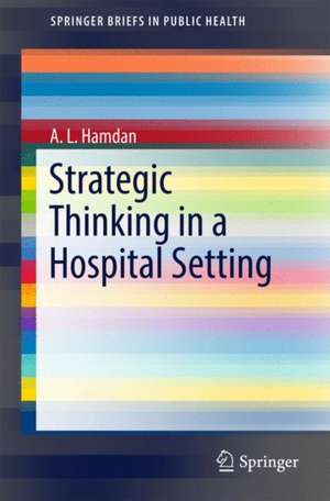 Strategic Thinking in a Hospital Setting de A. L. Hamdan