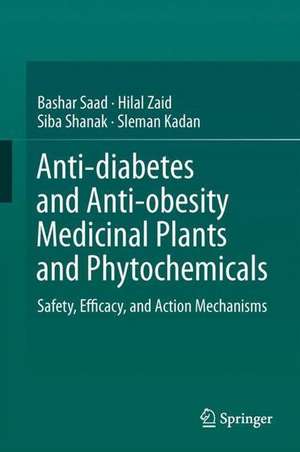 Anti-diabetes and Anti-obesity Medicinal Plants and Phytochemicals: Safety, Efficacy, and Action Mechanisms de Bashar Saad