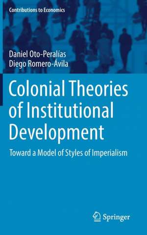 Colonial Theories of Institutional Development: Toward a Model of Styles of Imperialism de Daniel Oto-Peralías