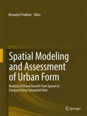 Spatial Modeling and Assessment of Urban Form: Analysis of Urban Growth: From Sprawl to Compact Using Geospatial Data de Biswajeet Pradhan