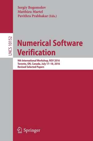 Numerical Software Verification: 9th International Workshop, NSV 2016, Toronto, ON, Canada, July 17-18, 2016, Revised Selected Papers de Sergiy Bogomolov