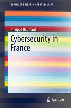 Cybersecurity in France de Philippe Baumard