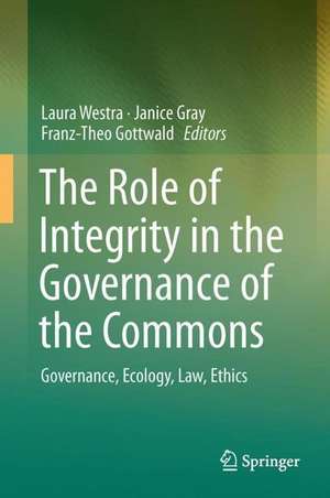 The Role of Integrity in the Governance of the Commons: Governance, Ecology, Law, Ethics de Laura Westra