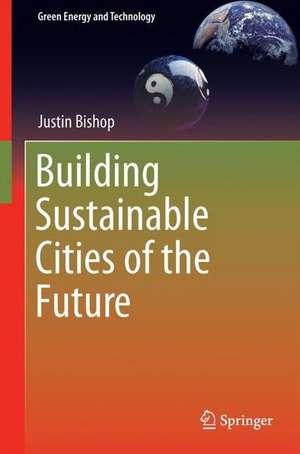 Building Sustainable Cities of the Future de Justin Bishop