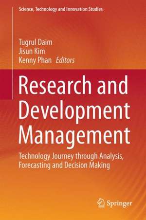 Research and Development Management: Technology Journey through Analysis, Forecasting and Decision Making de Tugrul Daim