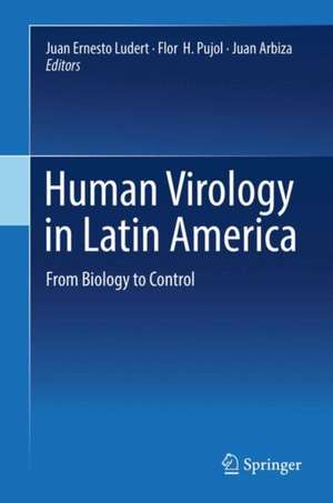 Human Virology in Latin America: From Biology to Control de Juan Ernesto Ludert