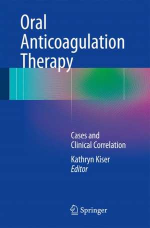 Oral Anticoagulation Therapy: Cases and Clinical Correlation de Kathryn Kiser