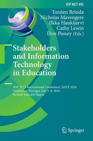 Stakeholders and Information Technology in Education: IFIP TC 3 International Conference, SaITE 2016, Guimarães, Portugal, July 5-8, 2016, Revised Selected Papers de Torsten Brinda