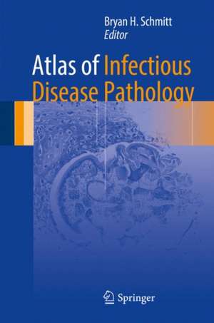 Atlas of Infectious Disease Pathology de Bryan H. Schmitt