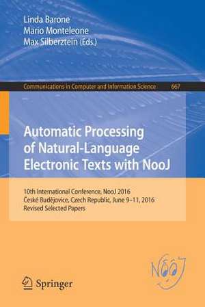 Automatic Processing of Natural-Language Electronic Texts with NooJ: 10th International Conference, NooJ 2016, České Budějovice, Czech Republic, June 9-11, 2016, Revised Selected Papers de Linda Barone