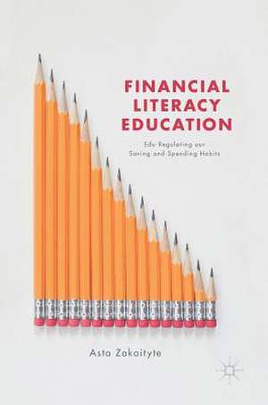 Financial Literacy Education: Edu-Regulating our Saving and Spending Habits de Asta Zokaityte