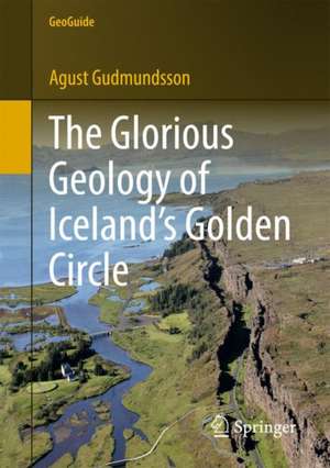 The Glorious Geology of Iceland's Golden Circle de Agust Gudmundsson