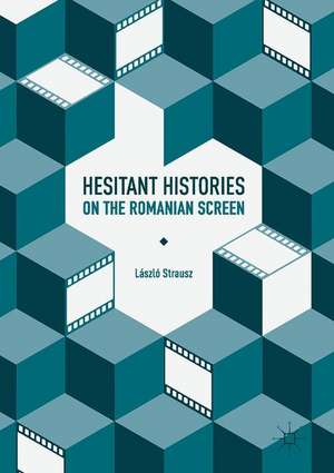 Hesitant Histories on the Romanian Screen de László Strausz