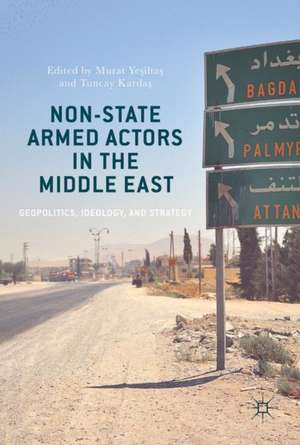 Non-State Armed Actors in the Middle East: Geopolitics, Ideology, and Strategy de Murat Yeşiltaş