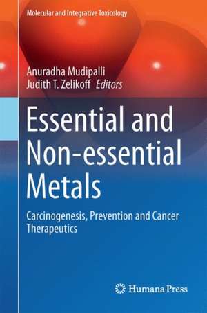 Essential and Non-essential Metals: Carcinogenesis, Prevention and Cancer Therapeutics de Anuradha Mudipalli