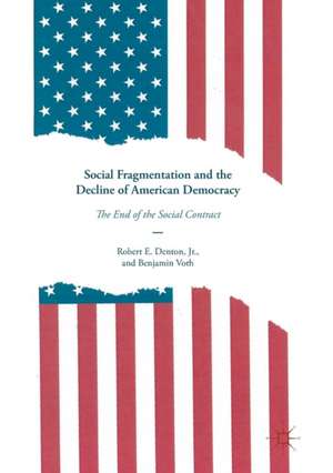 Social Fragmentation and the Decline of American Democracy: The End of the Social Contract de Robert E. Denton, Jr.