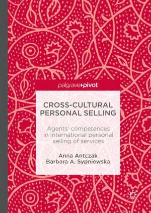 Cross-Cultural Personal Selling: Agents’ Competences in International Personal Selling of Services de Anna Antczak