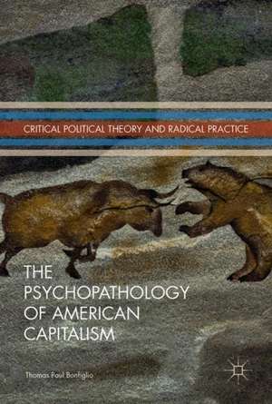 The Psychopathology of American Capitalism de Thomas Paul Bonfiglio