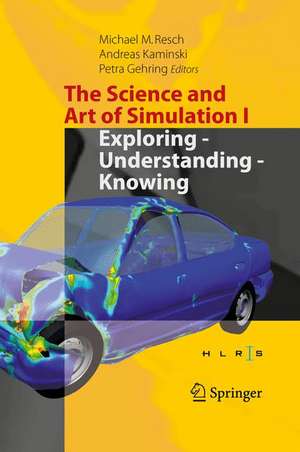 The Science and Art of Simulation I : Exploring - Understanding - Knowing de Michael M. Resch