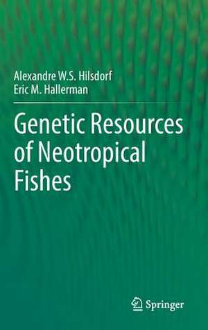 Genetic Resources of Neotropical Fishes de Alexandre W. S. Hilsdorf