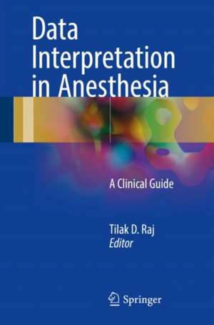 Data Interpretation in Anesthesia: A Clinical Guide de Tilak D. Raj