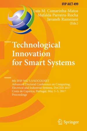 Technological Innovation for Smart Systems: 8th IFIP WG 5.5/SOCOLNET Advanced Doctoral Conference on Computing, Electrical and Industrial Systems, DoCEIS 2017, Costa de Caparica, Portugal, May 3-5, 2017, Proceedings de Luis M. Camarinha-Matos