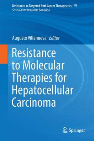 Resistance to Molecular Therapies for Hepatocellular Carcinoma de Augusto Villanueva