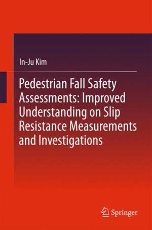 Pedestrian Fall Safety Assessments: Improved Understanding on Slip Resistance Measurements and Investigations de In-Ju Kim