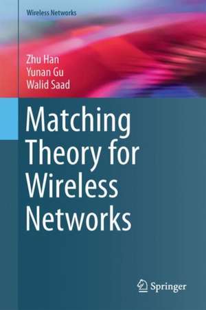 Matching Theory for Wireless Networks de Zhu Han