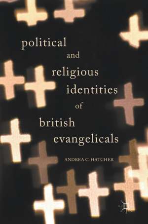 Political and Religious Identities of British Evangelicals de Andrea C. Hatcher