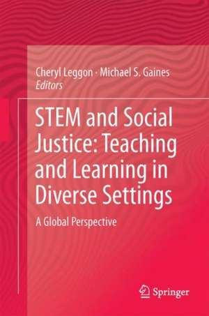 STEM and Social Justice: Teaching and Learning in Diverse Settings: A Global Perspective de Cheryl B. Leggon